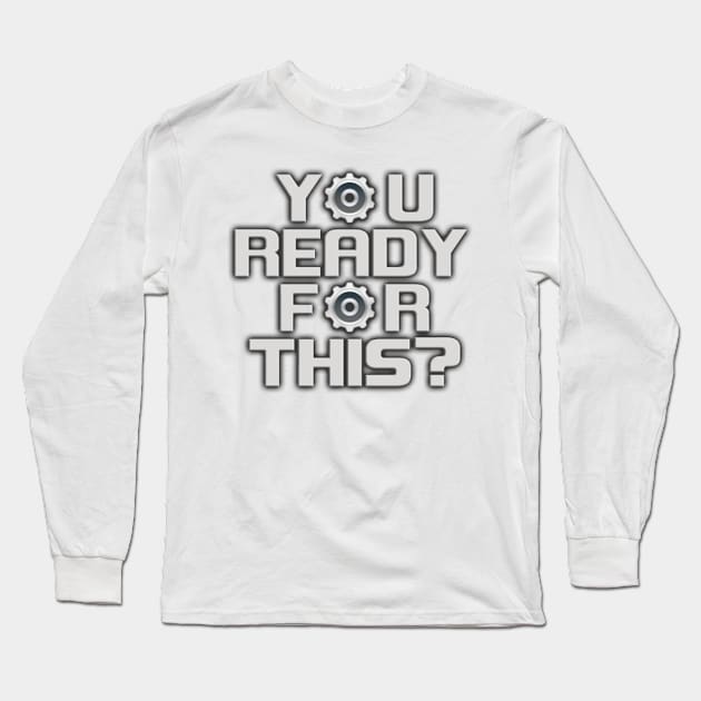 Y⚙U READY F⚙R THIS? Long Sleeve T-Shirt by Cog_Thought